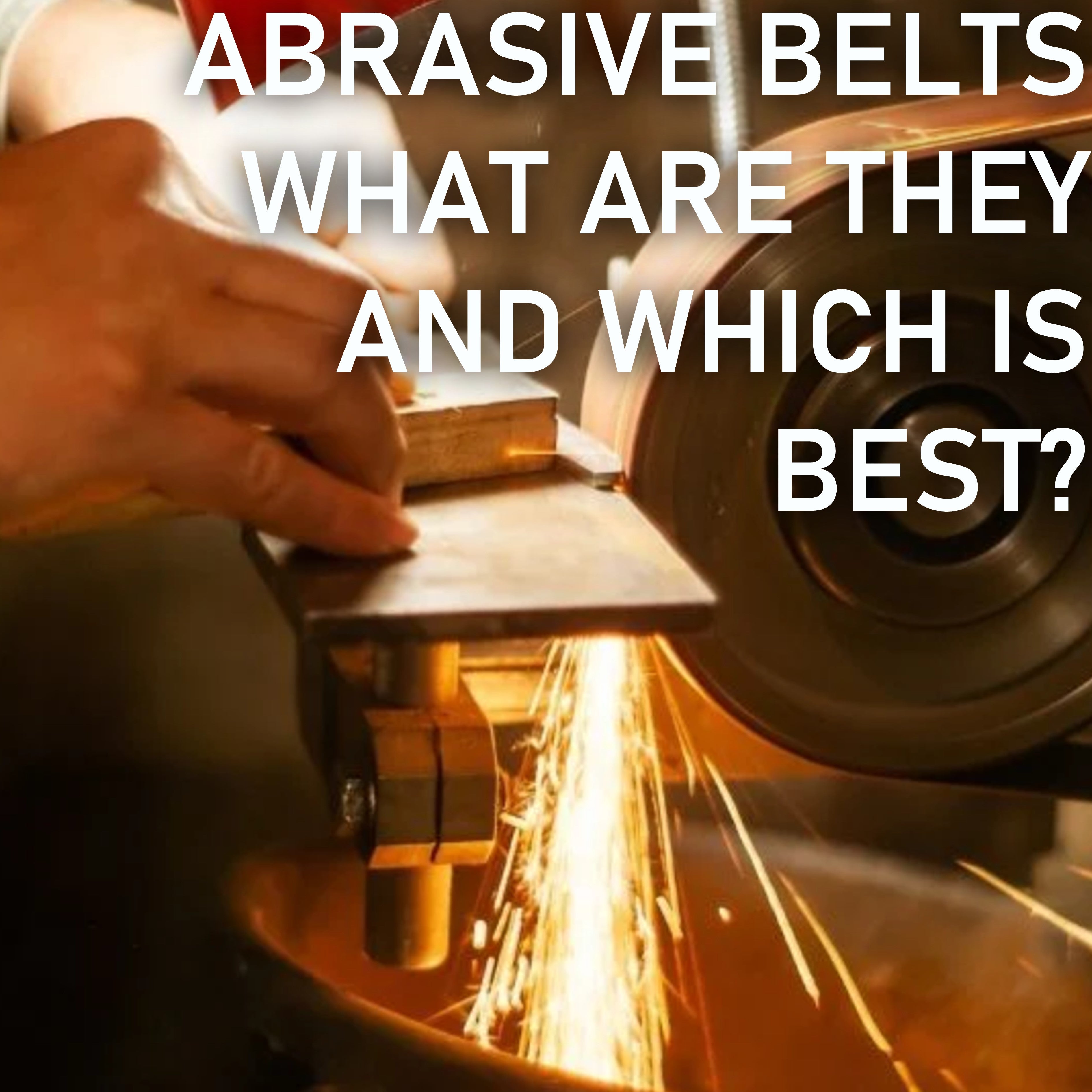 Abrasive belts, what are they and which is the best?
